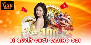 Bí Quyết Chơi Casino G28 - 4 Chiến Thuật Giữ Chuỗi Thắng