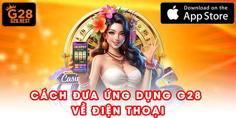 Cách đưa ứng dụng G28 về điện thoại an toàn, nhanh chóng