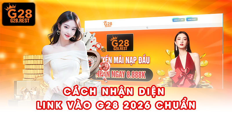 Cách nhận diện link vào G28 2026 chuẩn