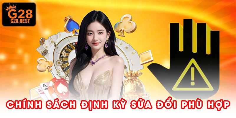Chính sách được định kỳ sửa đổi cho phù hợp hơn