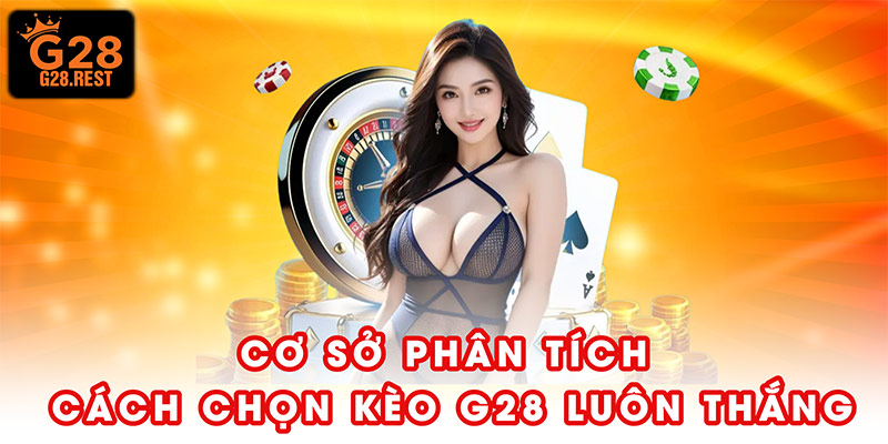 Cơ sở phân tích cách chọn kèo G28 luôn thắng