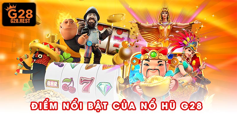 Điểm nổi bật của nổ hũ G28