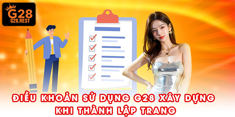 Điều khoản sử dụng G28 xây dựng từ khi thành lập trang