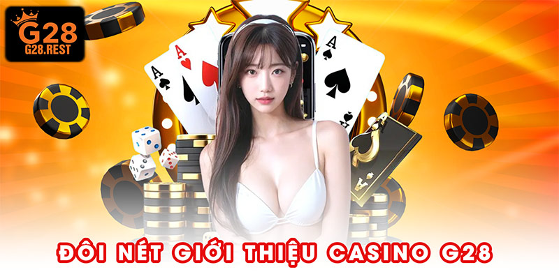 Đôi nét giới thiệu casino G28