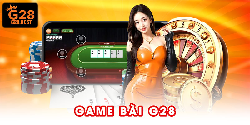Game Bài G28 - Dẫn Đầu Trải Nghiệm Trực Tuyến 2026