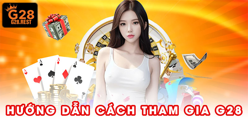 Hướng dẫn chi tiết cách tham gia G28