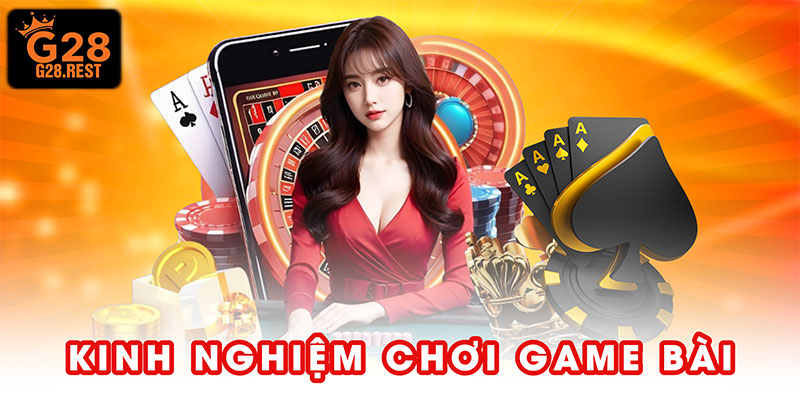 Kinh Nghiệm Chơi Game Bài - Tránh 5 Sai Lầm Để Lật Kèo Nhanh