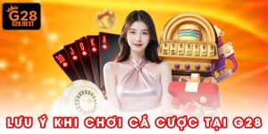 3 Lưu Ý Khi Chơi Cá Cược Tại G28 Giúp Tối Ưu Hiệu Quả