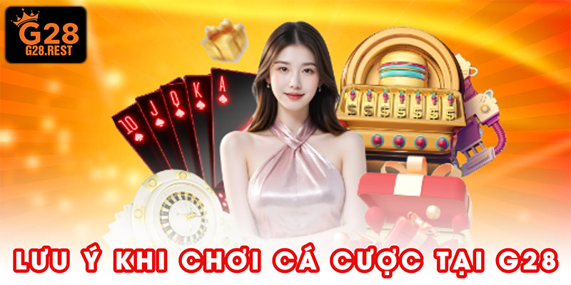 3 Lưu Ý Khi Chơi Cá Cược Tại G28 Giúp Tối Ưu Hiệu Quả
