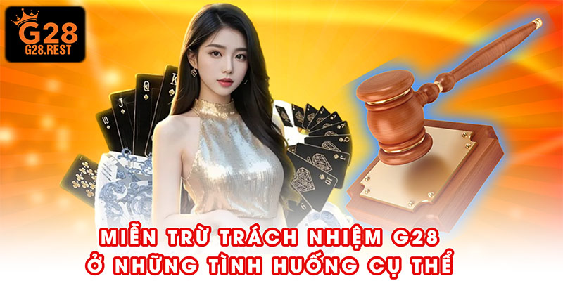 Miễn trừ trách nhiệm G28 ở những tình huống nào?