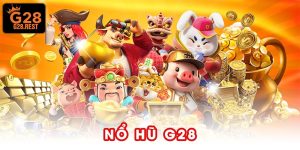 Nổ Hũ G28 – Trải Nghiệm Quay Thưởng Săn Jackpot Đỉnh Cao
