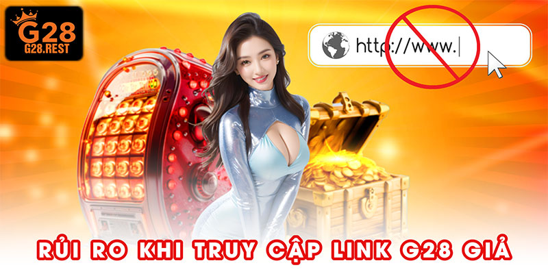 Rủi ro khi truy cập link G28 giả