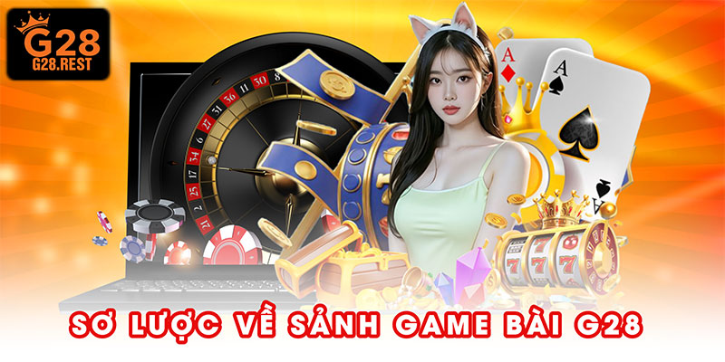 Sơ lược về sảnh game bài G28