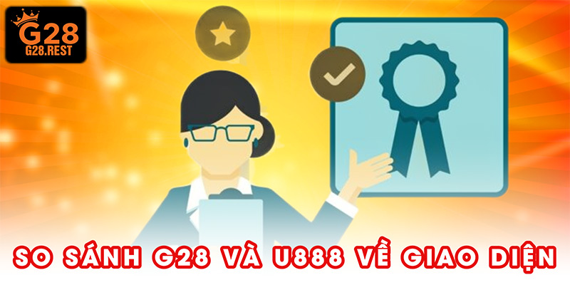 Các điểm so sánh G28 và U888 về giao diện