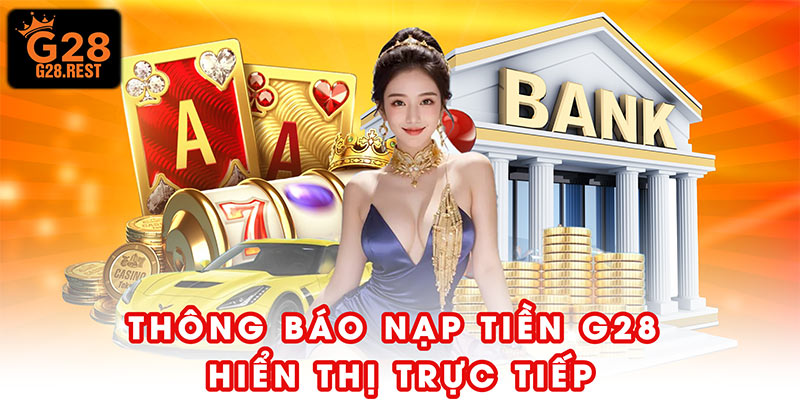 Thông báo nạp tiền G28 hiển thị trực tiếp trên màn hình