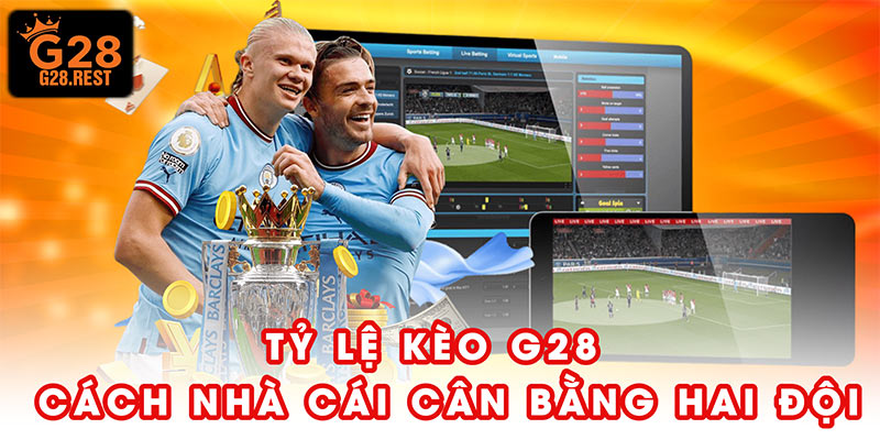 Tỷ lệ kèo G28 là cách nhà cái cân bằng sức mạnh hai đội